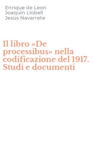 Il libro &laquo;De processibus&raquo; nella codificazione del 1917. Studi e documenti