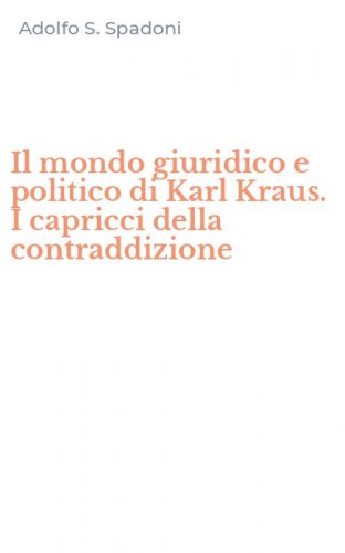 Il mondo giuridico e politico di Karl Kraus. I capricci della contraddizione