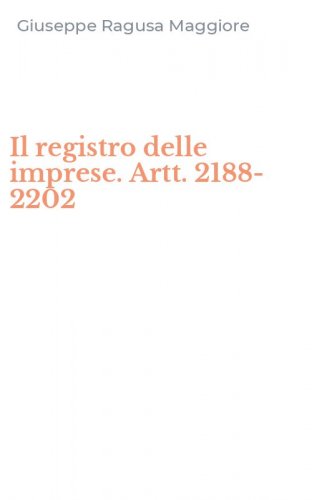 Il registro delle imprese. Artt. 2188-2202