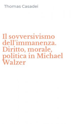 Il sovversivismo dell'immanenza. Diritto, morale, politica in Michael Walzer