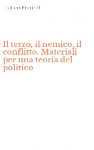 Il terzo, il nemico, il conflitto. Materiali per una teoria del politico