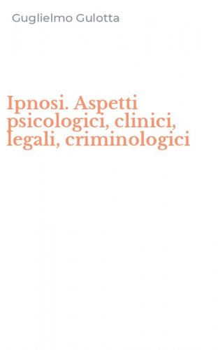 Ipnosi. Aspetti psicologici, clinici, legali, criminologici