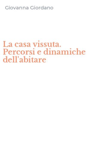 La casa vissuta. Percorsi e dinamiche dell'abitare