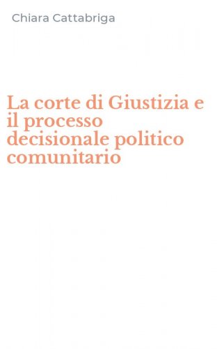 La corte di Giustizia e il processo decisionale politico comunitario