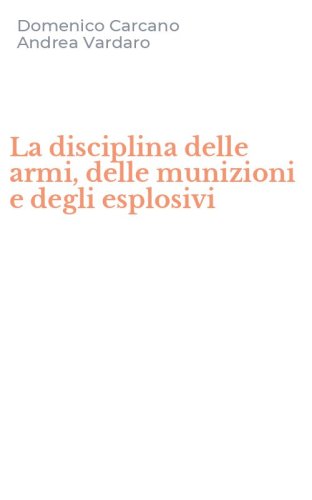 La disciplina delle armi, delle munizioni e degli esplosivi