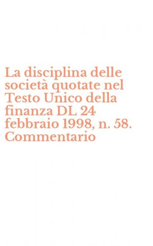La disciplina delle societ&agrave; quotate nel Testo Unico della finanza DL 24 febbraio 1998, n. 58. Commentario