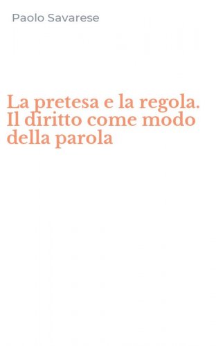 La pretesa e la regola. Il diritto come modo della parola