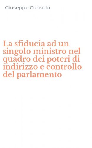 La sfiducia ad un singolo ministro nel quadro dei poteri di indirizzo e controllo del parlamento
