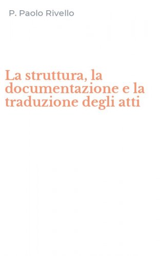 La struttura, la documentazione e la traduzione degli atti