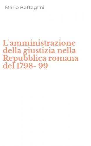 L'amministrazione della giustizia nella Repubblica romana del 1798-99