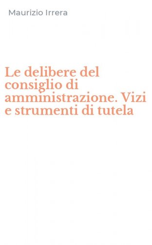 Le delibere del consiglio di amministrazione. Vizi e strumenti di tutela