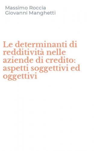 Le determinanti di redditivit&agrave; nelle aziende di credito: aspetti soggettivi ed oggettivi
