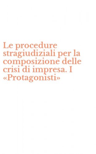 Le procedure stragiudiziali per la composizione delle crisi di impresa. I &laquo;Protagonisti&raquo;