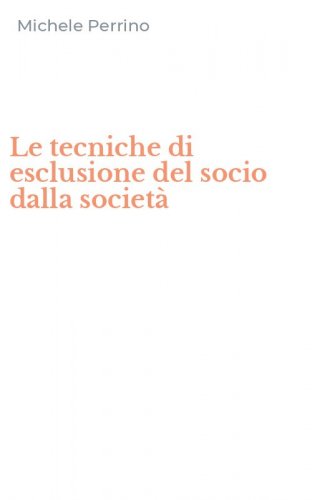 Le tecniche di esclusione del socio dalla societ&agrave;