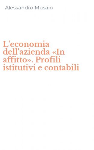 L'economia dell'azienda &laquo;In affitto&raquo;. Profili istitutivi e contabili
