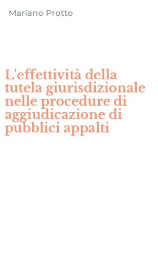 L'effettivit&agrave; della tutela giurisdizionale nelle procedure di aggiudicazione di pubblici appalti