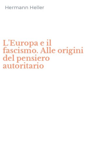 L'Europa e il fascismo. Alle origini del pensiero autoritario