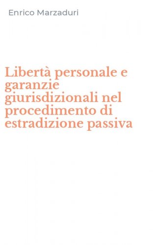 Libert&agrave; personale e garanzie giurisdizionali nel procedimento di estradizione passiva