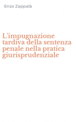 L'impugnazione tardiva della sentenza penale nella pratica giurisprudenziale