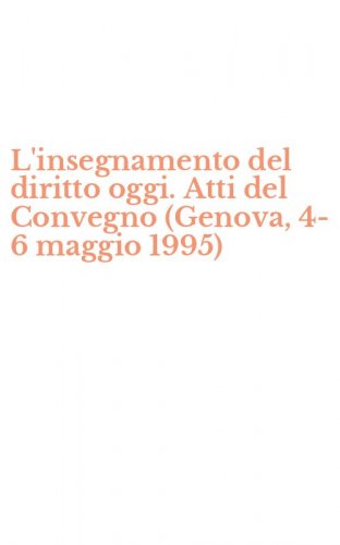 L'insegnamento del diritto oggi. Atti del Convegno (Genova, 4-6 maggio 1995)