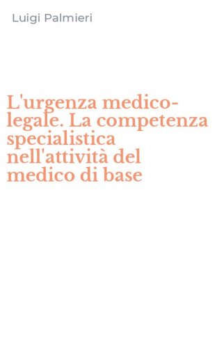 L'urgenza medico-legale. La competenza specialistica nell'attivit&agrave; del medico di base