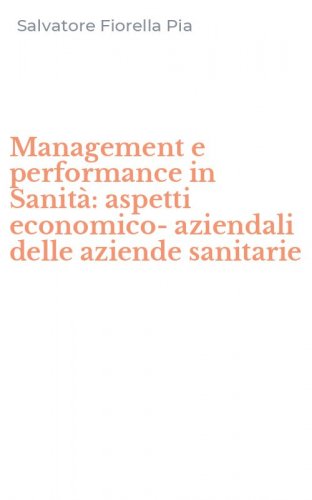 Management e performance in Sanit&agrave;: aspetti economico-aziendali delle aziende sanitarie