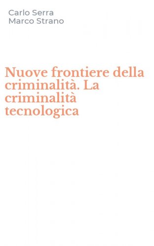 Nuove frontiere della criminalit&agrave;. La criminalit&agrave; tecnologica