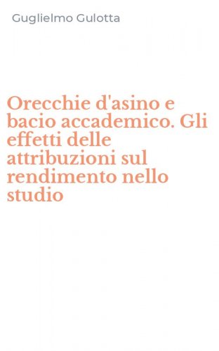 Orecchie d'asino e bacio accademico. Gli effetti delle attribuzioni sul rendimento nello studio
