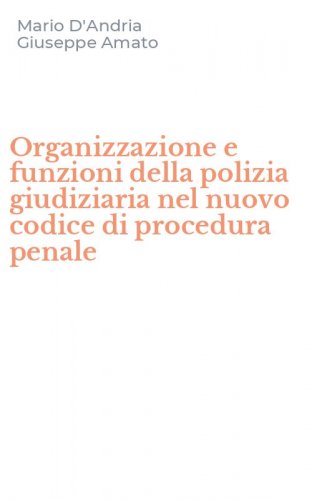 Organizzazione e funzioni della polizia giudiziaria nel nuovo codice di procedura penale
