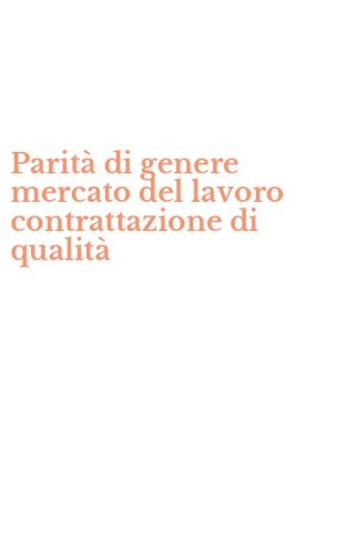 Parit&agrave; di genere mercato del lavoro contrattazione di qualit&agrave;