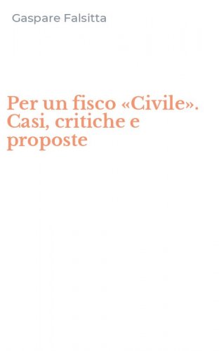 Per un fisco &laquo;Civile&raquo;. Casi, critiche e proposte