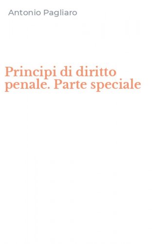 Principi di diritto penale. Parte speciale
