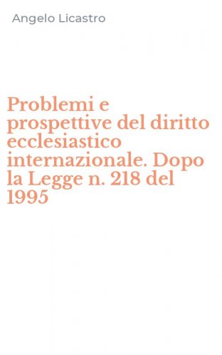 Problemi e prospettive del diritto ecclesiastico internazionale. Dopo la Legge n. 218 del 1995