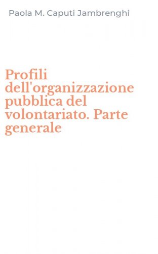 Profili dell'organizzazione pubblica del volontariato. Parte generale