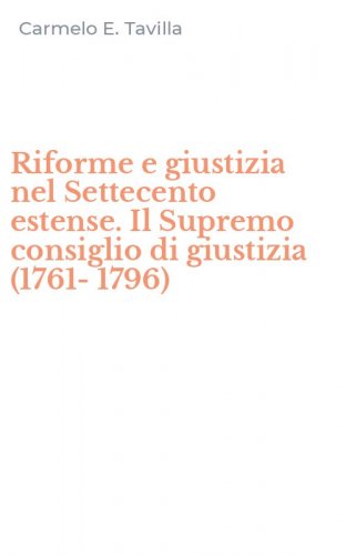 Riforme e giustizia nel Settecento estense. Il Supremo consiglio di giustizia (1761-1796)
