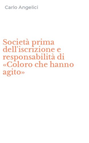 Societ&agrave; prima dell'iscrizione e responsabilit&agrave; di &laquo;Coloro che hanno agito&raquo;