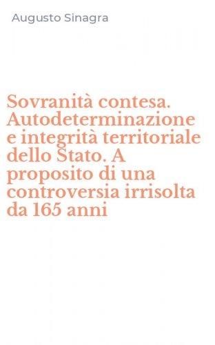Sovranit&agrave; contesa. Autodeterminazione e integrit&agrave; territoriale dello Stato. A proposito di una controversia irrisolta da 165 anni