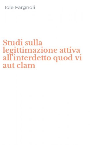 Studi sulla legittimazione attiva all'interdetto quod vi aut clam