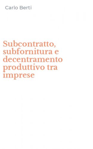 Subcontratto, subfornitura e decentramento produttivo tra imprese