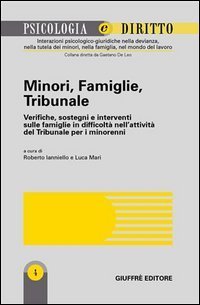 Minori, famiglie, tribunale. Verifiche, sostegni e interventi sulle famiglie in difficolt&agrave; nell'attivit&agrave; del tribunale per i minorenni