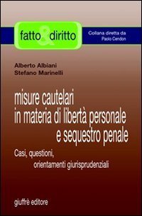 Misure cautelari in materia di libert&agrave; personale e sequestro penale. Casi, questioni, orientamenti giurisprudenziali