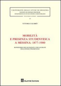 Mobilit&agrave; e presenza studentesca a Messina. 1877-1900. Repertorio dei licenziati e dei laureati dell'ateneo peloritano