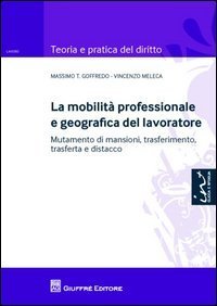 La mobilit&agrave; personale e geografica del lavoratore. Mutamento di mansioni, trasferimento, trasferta e distacco