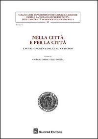 Nella citt&agrave; e per la citt&agrave;. I notai a Modena dal IX al XX secolo