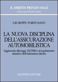 La nuova disciplina dell'assicurazione automobilistica. Aggiornata alla Legge 102/2006 e al regolamento attuativo dell'indennizzo diretto