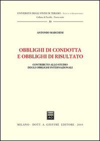 Obblighi di condotta e obblighi di risultato. Contributo allo studio degli obblighi internazionali