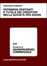 Patrimoni destinati e tutela dei creditori nella societ&agrave; per azioni