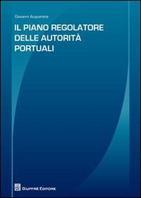 Il piano regolatore delle autorit&agrave; portuali