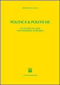 Politica & politiche. Lo studio di caso? Una domanda di ricerca