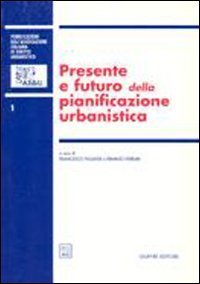 Presente e futuro della pianificazione urbanistica. Atti del 2&ordm; Convegno nazionale (Napoli, 16-17 ottobre 1998)